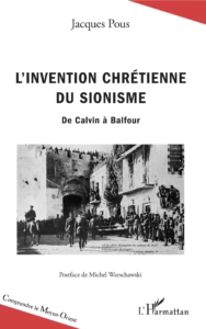 L'INVENTION CHRÉTIENNE DU SIONISME DE CALVIN A BALFOUR / Conférence et dédicace de Jacques Pous @ ICAM-L'Olivier | Genève | Genève | Suisse